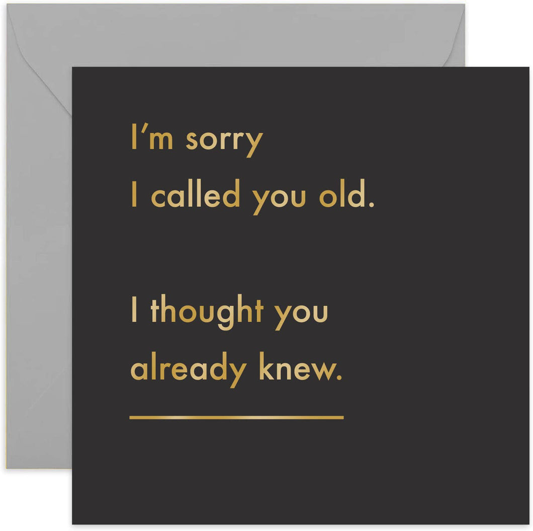 Sorry I Called You Old Card - Funny Card - Birthday Card